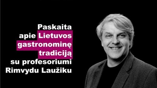 Atvira Lietuvos someljė mokyklos paskaita: LIETUVOS GASTRONOMINĖ TRADICIJA